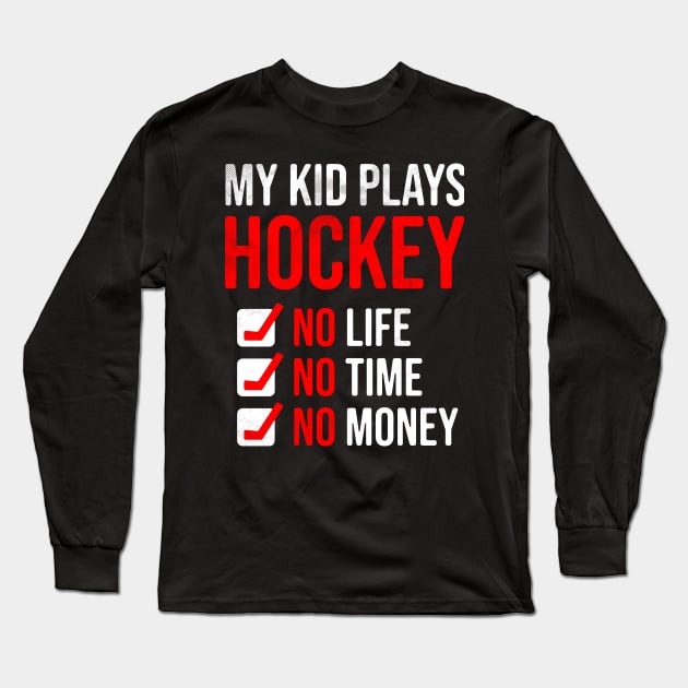 My Kid Plays Hockey No Life No Time No Money Funny Dad Mom Long Sleeve T-Shirt by alyssacutter937@gmail.com